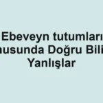 ebeveyn-tutumlari-konusunda-dogru-bilinen-yanlislar.webp